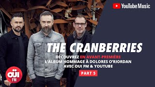 The Cranberries In The End – OUI FM / YouTube – Avant-première part 5