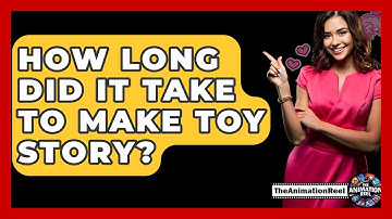 How Long Did It Take To Make Toy Story? - The Animation Reel