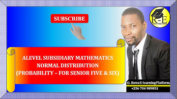 002 – ALEVEL SUBSIDIARY MATHEMATICS| NORMAL DISTRIBUTION (PROBABILITY)| FOR SENIOR 5 & 6