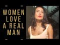 Women Love A Real Man | What Makes You Attractive