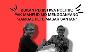 Pak Mahfud MD mengganyang "Jambal Pete Masak Santan"