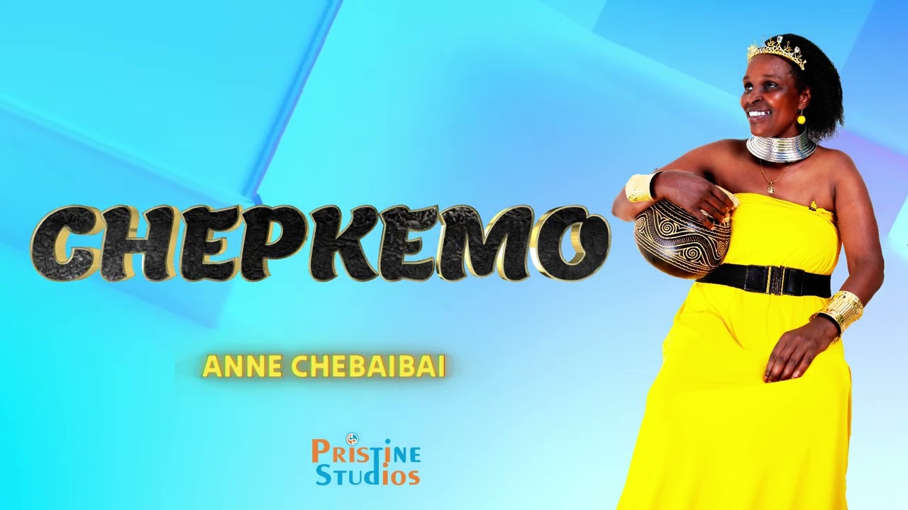 ANNE CHEBAIBAI  CHEPKEMO  OFFICIAL AUDIO