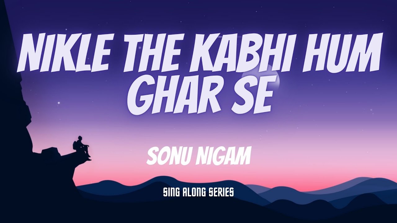 Nik Hum Hum Nikle The Kabhi Hum Ghar Se (Lyrics) - Sonu Nigam | Dunki Drop 3 - YouTube