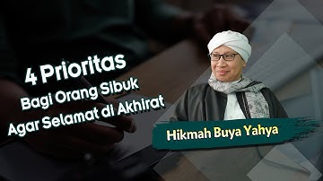 4 Prioritas Bagi Orang Sibuk Agar Selamat di Akhirat - Hikmah Buya Yahya