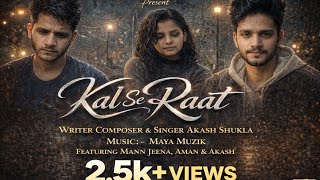 Kal Se Raat (Official Video) | Hindi Sad Love Song 2026 | Akash Shukla | Akash Shukla Melodies