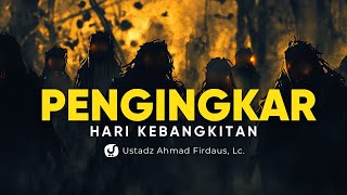 Jangan Sampai Anda Termasuk! Inilah Ciri Pengingkar Hari Kebangkitan - Ustadz Ahmad Firdaus, Lc.