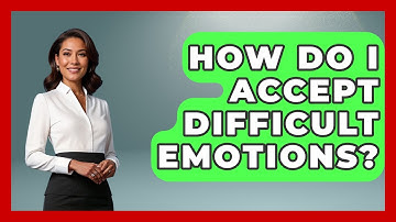 How Do I Accept Difficult Emotions? - The Personal Growth Path