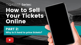 TiqAssist Series: How to Sell Tickets Online, Part 2 – Why Is It Hard to Sell Tickets | Tips