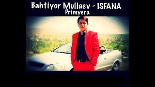 Bahtiyor Mullaev - Isfana / Бахтиёр Муллаев - Исфана . ( HD Video )