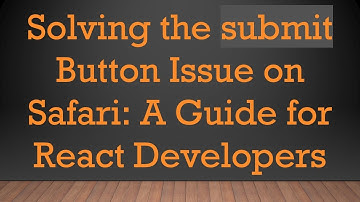 Solving the submit Button Issue on Safari: A Guide for React Developers