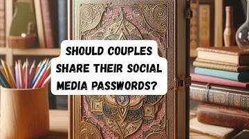 Should Couples Share Their Social Media Passwords?