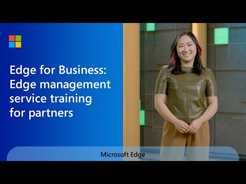 Microsoft Edge for Business: Edge management service training for partners