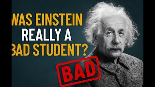 Was Einstein Really a Bad Student? A Peek Behind the Myth