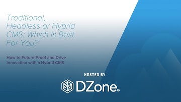 Traditional, Headless or Hybrid CMS: Which Is Best For You? | DZone Webinar by Acquia