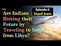 Are indians risking their future by traveling to india from libya ministryofexternalaffairs