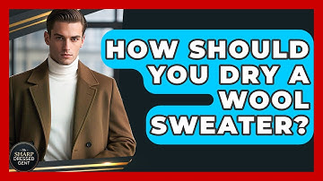 How Should You Dry A Wool Sweater? - The Sharp Dressed Gent