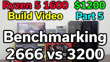 Ryzen 5 1600 - $1,200 Build - Part 5 - Benchmarking - RAM Speed 2666 vs 3200