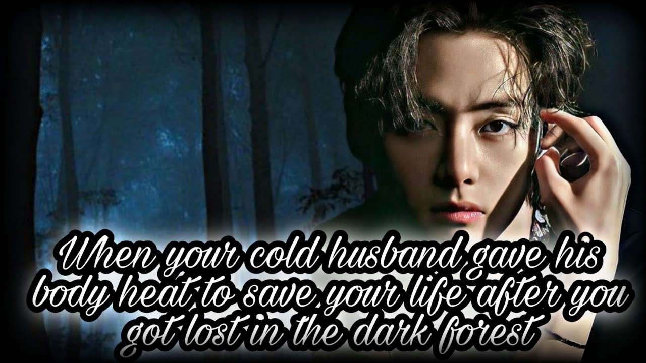 when your cold husband gave his body heat to save your life after you got lost { Reupload