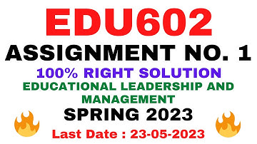 EDU602 ASSIGNMENT NO. 1 SPRING 2023 || 100% RIGHT ||EDUCATIONAL LEADERSHIP AND MANAGEMENT||BY VuTech