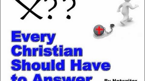 10 Questions Every Christian Should Have to Answer