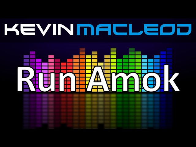 Kevin MacLeod: Run Amok class=