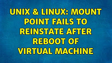 Unix & Linux: Mount point fails to reinstate after reboot of Virtual Machine (2 Solutions!!)