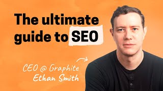 The ultimate guide to SEO | Ethan Smith (Graphite)