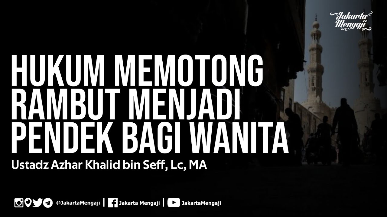 Hukum Memotong Rambut Menjadi Pendek Bagi Wanita - Ustadz Azhar Khalid bin Seff, Lc, MA