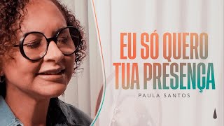 Paula Santos | Eu Só Quero Tua Presença (Piano E Voz)