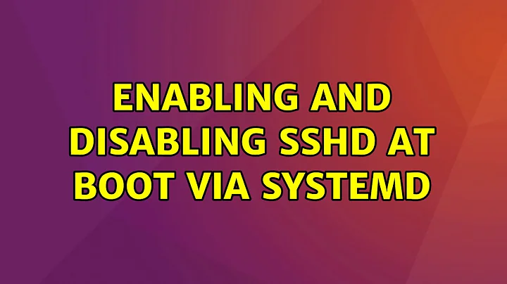 Ubuntu: Enabling and disabling sshd at boot via systemd
