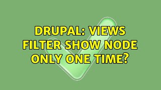 Drupal: views filter show node only one time (2 Solutions!!)