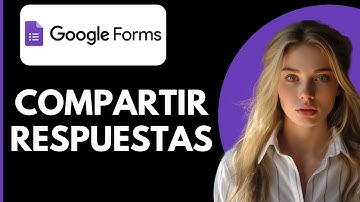 Cómo Compartir las Respuestas de un Formulario de Google con Otros: 3 Formas