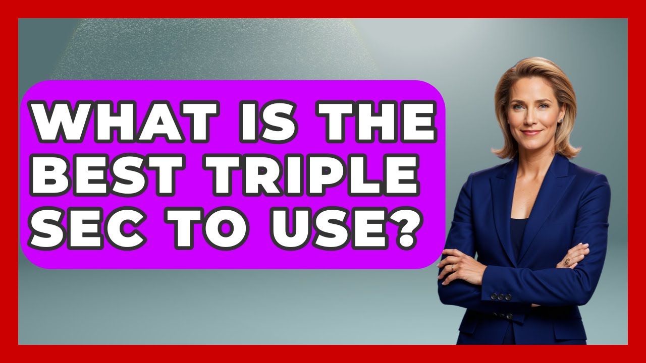 What Is The Best Triple Sec To Use? - Magical Mexico Moments