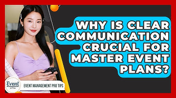 Why Is Clear Communication Crucial For Master Event Plans? - Event Management Pro Tips