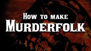 How to make Murderfolk