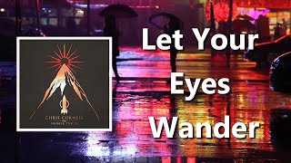 Let Your Eyes Wander (Lyrics) by Chris Cornell