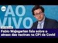 FABIO WAJNGARTEN NA CPI DA COVID | Ao vivo