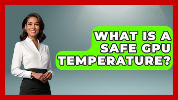 What Is A Safe GPU Temperature? - Your Computer Companion