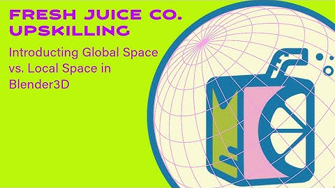 Blender 3D - Introducing Editing in Global vs. Local Space