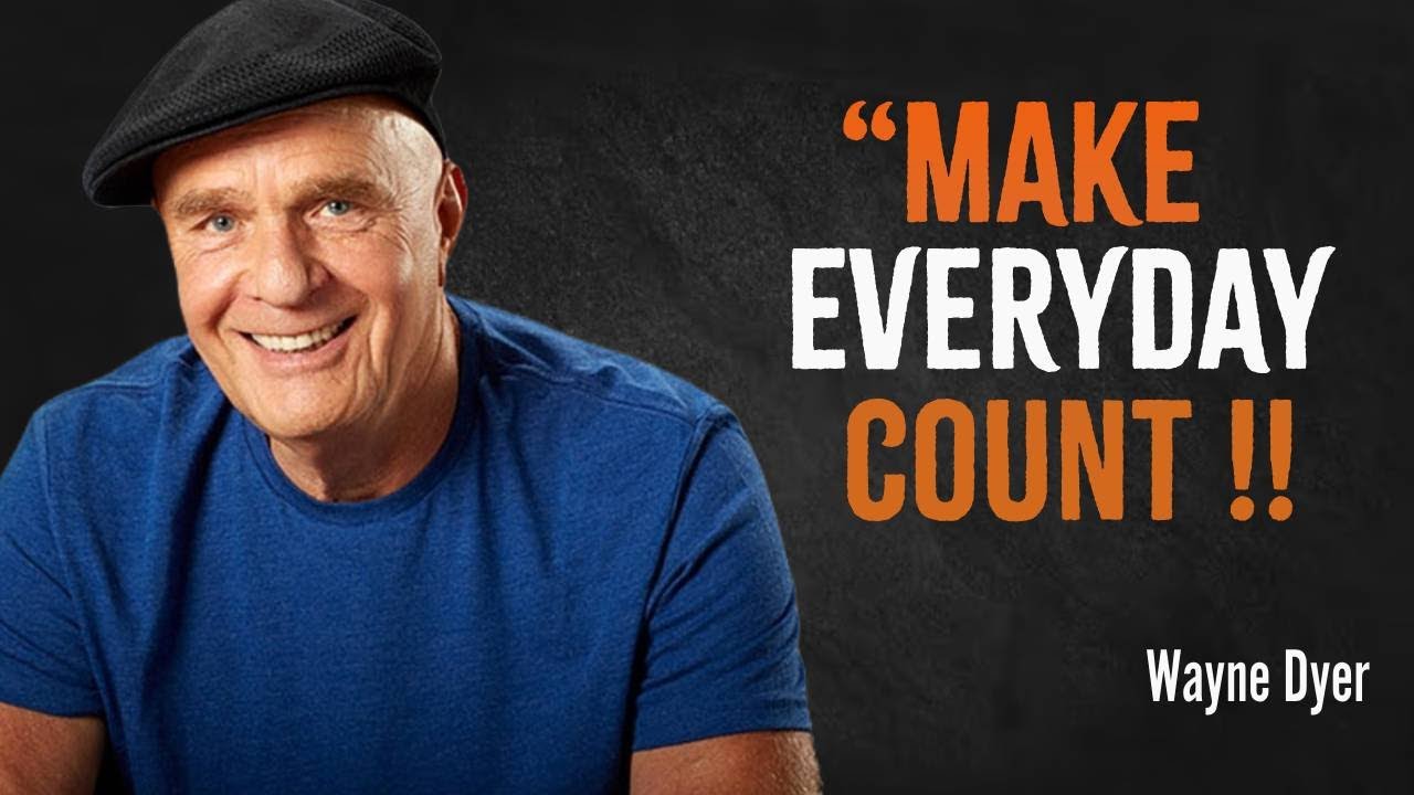 Make Every Day Count - Wayne Dyer Inspirational Speech - YouTube