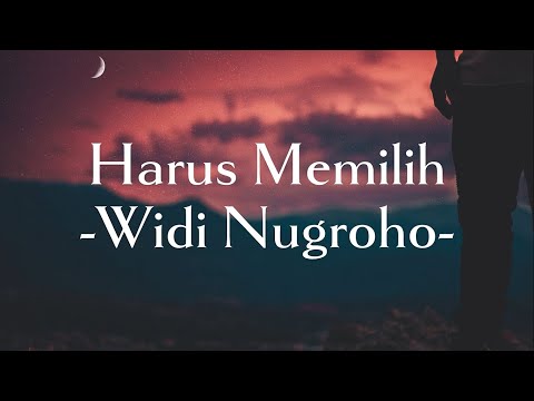 Widi Nugroho - Harus Memilih || (Lirik Lagu)