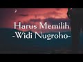 Widi nugroho  harus memilih  lirik lagu