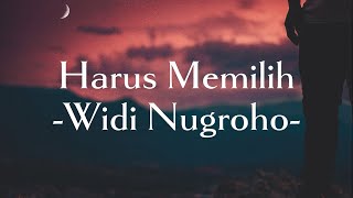 Widi Nugroho - Harus Memilih || (Lirik Lagu)