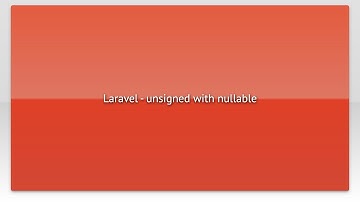 Laravel - unsigned with nullable