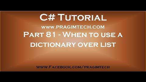 Part 81   When to use a dictionary over list in c#