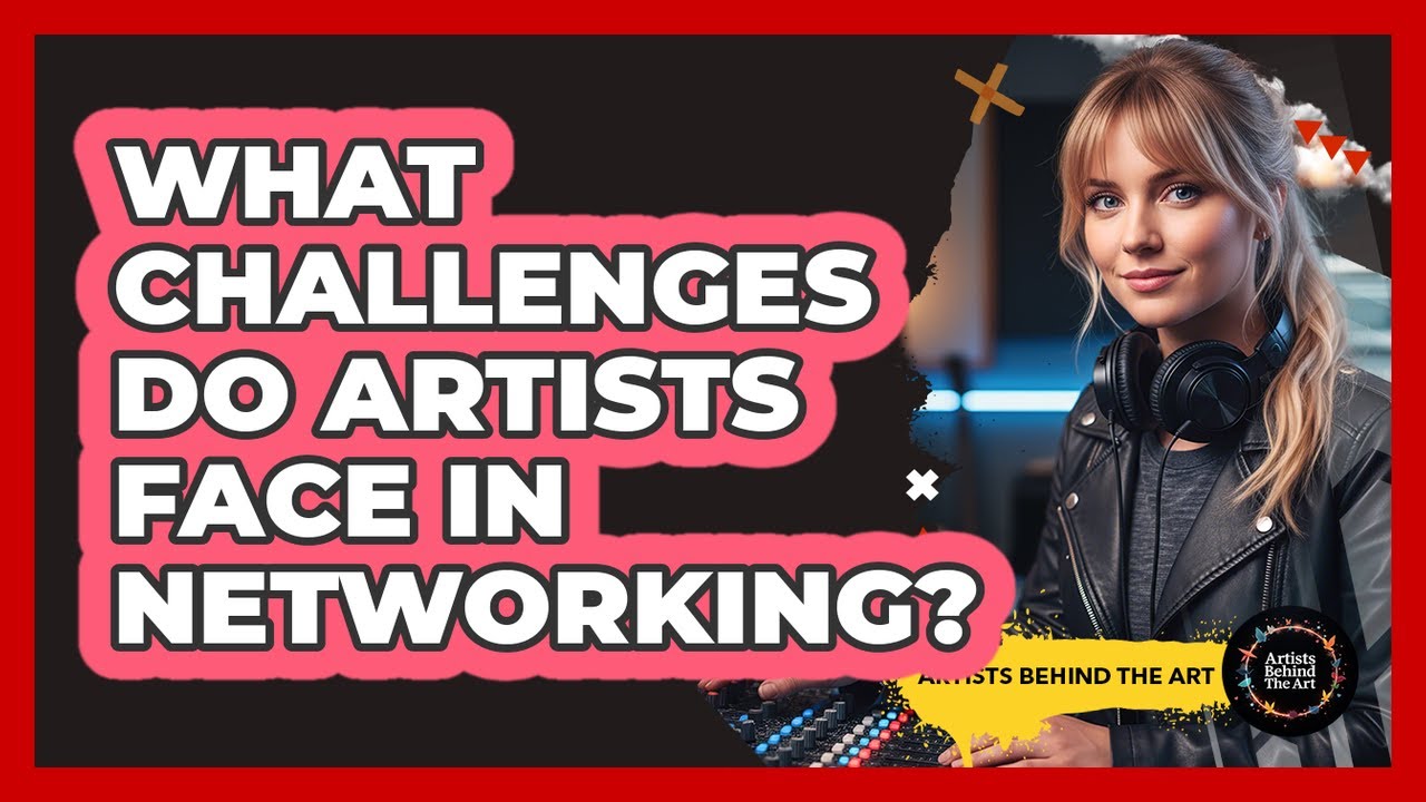 What Challenges Do Artists Face in Networking?