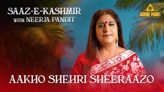 Aakho Shehri Sheeraazo | Saaz - E - Kashmir with Neerja Pandit | Ahmad Dar, Ustad Nassarullah Khan