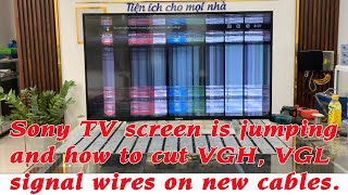 Sony TV screen is jumping and how to cut VGH, VGL signal wires on new cables.