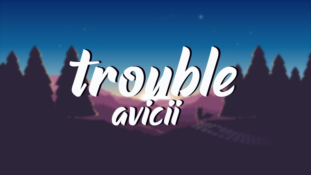 Avicii - Trouble [TRADUÇÃO/LEGENDA] - Anonymous Music 