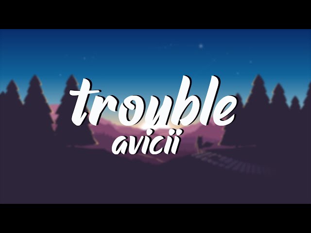 Avicii - Trouble [TRADUÇÃO/LEGENDA] - Anonymous Music 